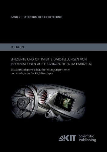 Cover image for Effiziente und optimierte Darstellungen von Informationen auf Grafikanzeigen im Fahrzeug: Situationsadaptive Bildaufbereitungsalgorithmen und intelligente Backlightkonzepte