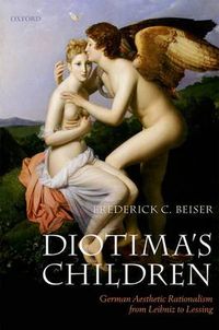 Cover image for Diotima's Children: German Aesthetic Rationalism from Leibniz to Lessing