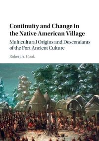 Cover image for Continuity and Change in the Native American Village: Multicultural Origins and Descendants of the Fort Ancient Culture