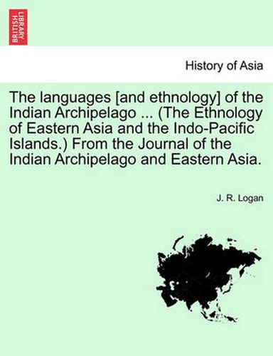 Cover image for The Languages [And Ethnology] of the Indian Archipelago ... (the Ethnology of Eastern Asia and the Indo-Pacific Islands.) from the Journal of the Indian Archipelago and Eastern Asia.