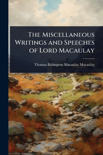 Cover image for The Miscellaneous Writings and Speeches of Lord Macaulay