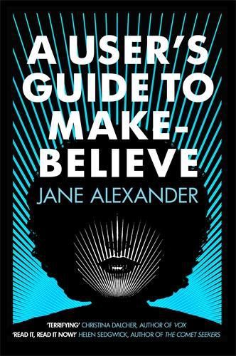 A User's Guide to Make-Believe: An all-too-plausible thriller that will have you gripped