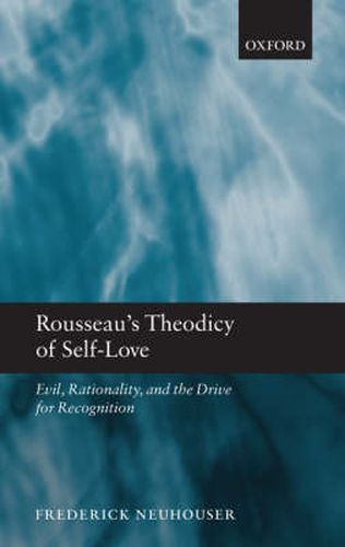 Cover image for Rousseau's Theodicy of Self-love: Evil, Rationality, and the Drive for Recognition