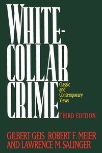 Cover image for White-Collar Crime: Offenses in Business, Politics, and the Professions, 3rd ed