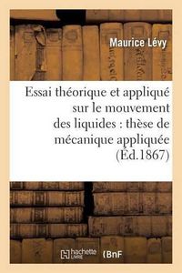 Cover image for Essai Theorique Et Applique Sur Le Mouvement Des Liquides: These de Mecanique Appliquee