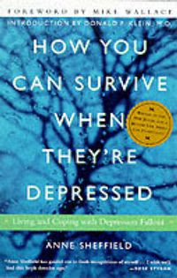 Cover image for How You Can Survive When They're Depressed: Living and Coping with Depression Fallout