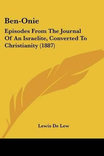 Cover image for Ben-Onie: Episodes from the Journal of an Israelite, Converted to Christianity (1887)