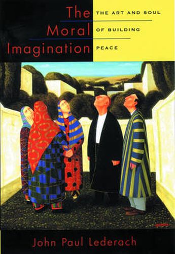 Cover image for The Moral Imagination: The Art and Soul of Building Peace