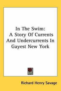 Cover image for In the Swim: A Story of Currents and Undercurrents in Gayest New York