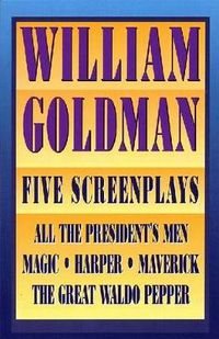 Cover image for William Goldman: Five Screenplays with Essays