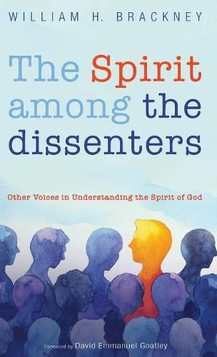 The Spirit Among the Dissenters: Other Voices in Understanding the Spirit of God