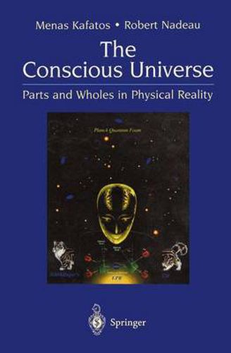 Cover image for The Conscious Universe: Parts and Wholes in Physical Reality