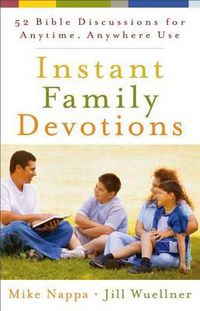 Cover image for Instant Family Devotions: 52 Bible Discussions for Anytime, Anywhere Use
