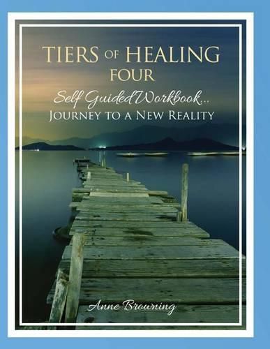 Cover image for Tiers of Healing IV Self Guided Workbook...Journey to a New Reality