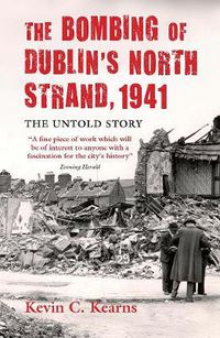 Cover image for The Bombing of Dublin's North Strand, 1941: The Untold Story