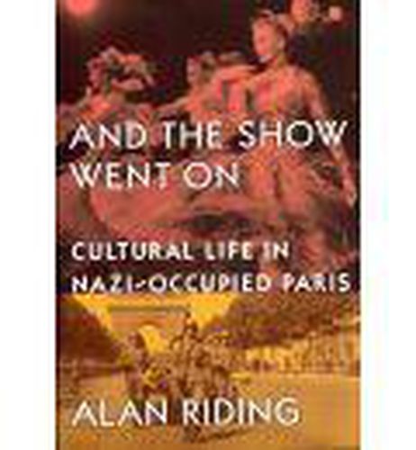 Cover image for And the Show Went On: Cultural Life in Nazi-Occupied Paris