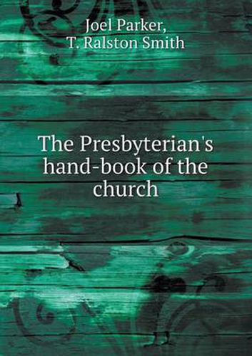 Cover image for The Presbyterian's hand-book of the church