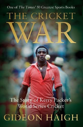 Cover image for The Cricket War: The Story of Kerry Packer's World Series Cricket