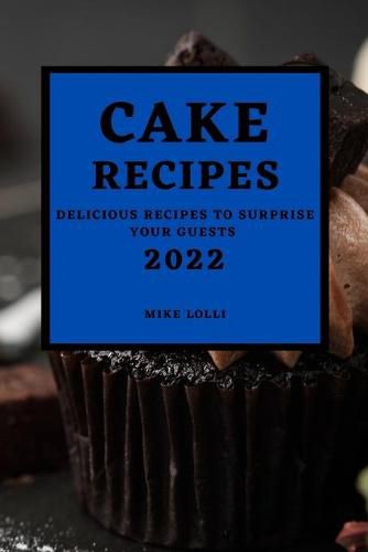 Cover image for Cake Recipes 2022: Delicious Recipes to Surprise Your Guests