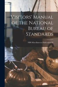 Cover image for Visitors' Manual of the National Bureau of Standards; NBS Miscellaneous Publication 93