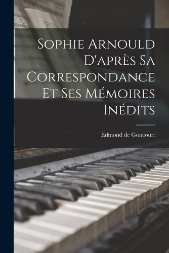 Cover image for Sophie Arnould d'apres sa correspondance et ses memoires inedits