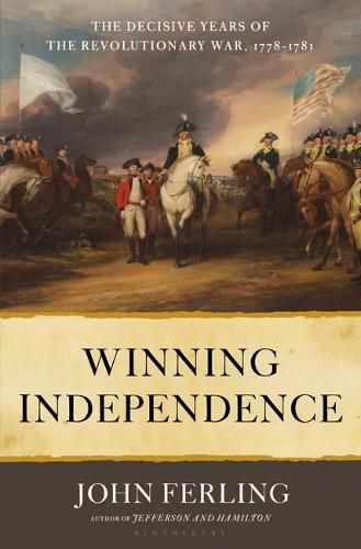 Cover image for Winning Independence: The Decisive Years of the Revolutionary War, 1778-1781