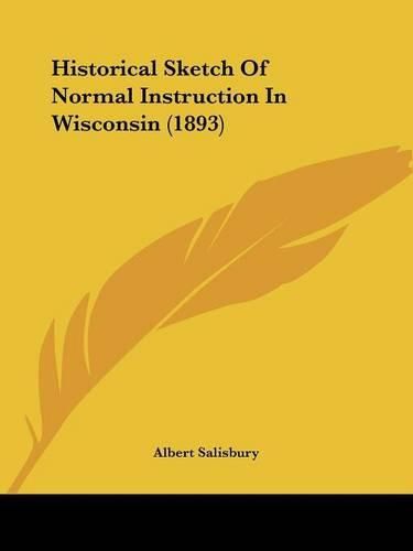 Cover image for Historical Sketch of Normal Instruction in Wisconsin (1893)