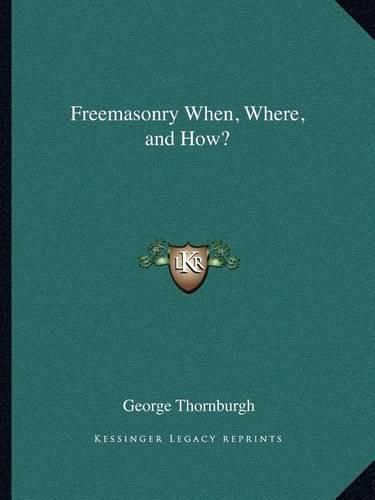 Freemasonry When, Where, and How?