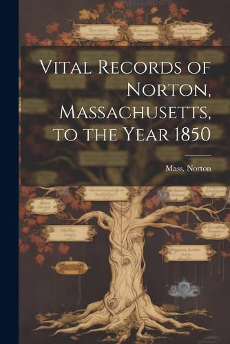 Cover image for Vital Records of Norton, Massachusetts, to the Year 1850