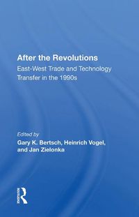 Cover image for After the Revolutions: East-West Trade and Technology Transfer in the 1990s