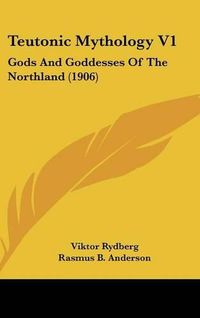 Cover image for Teutonic Mythology V1: Gods and Goddesses of the Northland (1906)