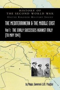 Cover image for Mediterranean and Middle East Volume I: The Early Successes Against Italy (to May 1941). HISTORY OF THE SECOND WORLD WAR: UNITED KINGDOM MILITARY SERIES: OFFICIAL CAMPAIGN HISTORY