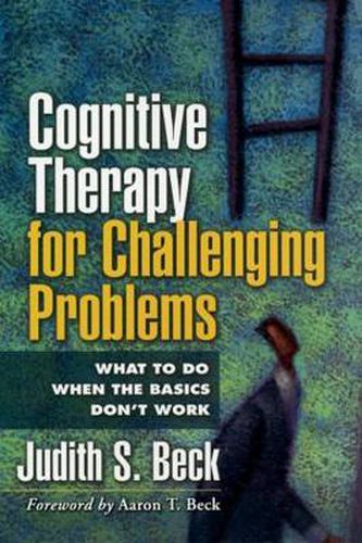 Cover image for Cognitive Therapy for Challenging Problems: What to Do When the Basics Don't Work