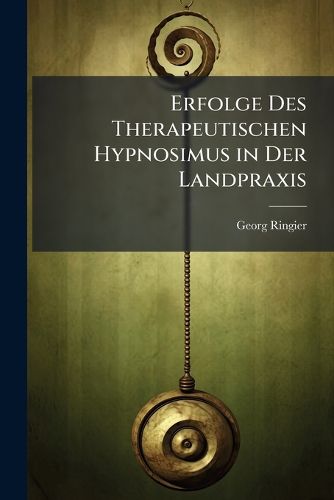 Cover image for Erfolge Des Therapeutischen Hypnosimus in Der Landpraxis