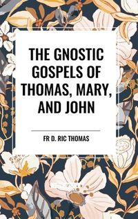 Cover image for The Gnostic Gospels of Thomas, Mary, and John