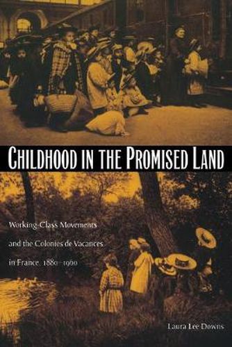 Cover image for Childhood in the Promised Land: Working-Class Movements and the Colonies de Vacances in France, 1880-1960