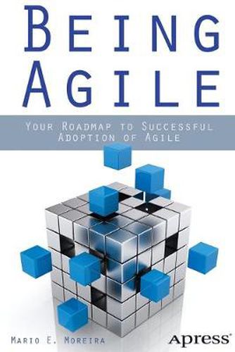 Cover image for Being Agile: Your Roadmap to Successful Adoption of Agile