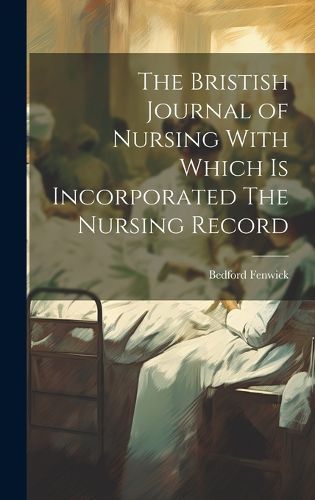 Cover image for The Bristish Journal of Nursing With Which is Incorporated The Nursing Record