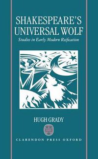 Cover image for Shakespeare's Universal Wolf: Studies in Early Modern Reification