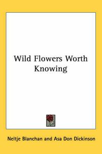 Cover image for Wild Flowers Worth Knowing