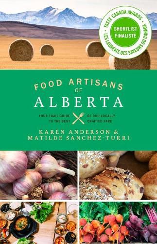 Cover image for Food Artisans of Alberta: Your Trail Guide to the Best of Our Locally Crafted Fare