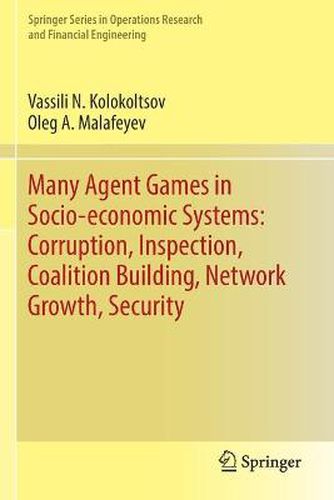 Cover image for Many Agent Games in Socio-economic Systems: Corruption, Inspection, Coalition Building, Network Growth, Security