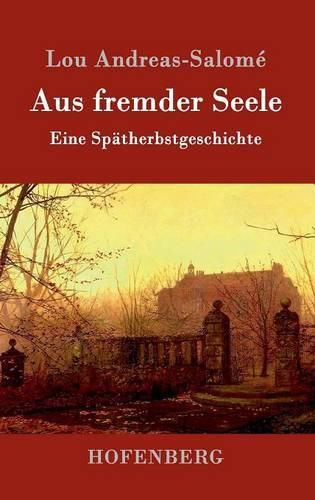 Aus fremder Seele: Eine Spatherbstgeschichte