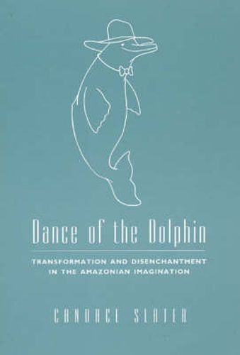 Cover image for Dance of the Dolphin: Transformation and Disenchantment in the Amazonian Imagination