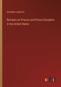 Cover image for Remarks on Prisons and Prison Discipline in the United States