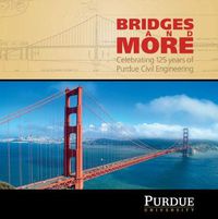 Cover image for Bridges and More: Celebrating 125 years of Civil Engineering at Purdue