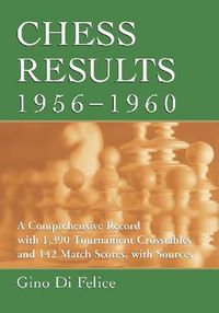 Cover image for Chess Results, 1956-1960: A Comprehensive Record with 1,385 Crosstables and 142 Match Scores, with Sources