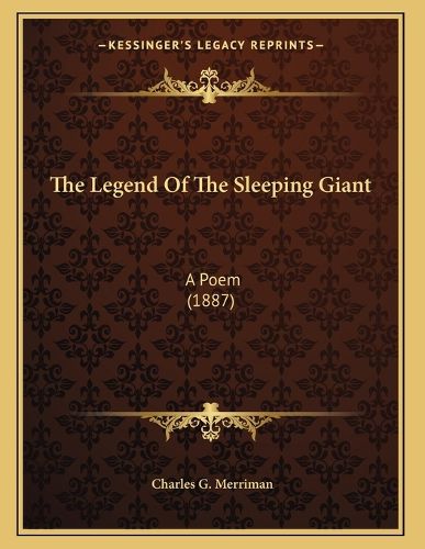 Cover image for The Legend of the Sleeping Giant: A Poem (1887)