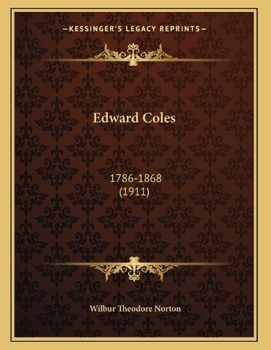 Cover image for Edward Coles: 1786-1868 (1911)