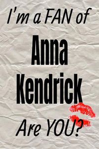 Cover image for I'm a Fan of Anna Kendrick Are You? Creative Writing Lined Journal: Promoting Fandom and Creativity Through Journaling...One Day at a Time